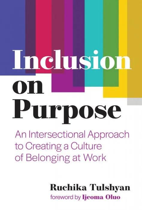 Inclusion on Purpose: An Intersectional Approach to Creating a Culture of Belonging at Work (The MIT Press)