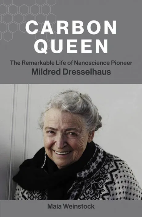 Carbon Queen: The Remarkable Life of Nanoscience Pioneer Mildred Dresselhaus