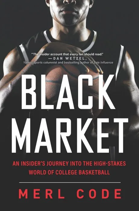 Black Market: An Insider's Journey into the High-Stakes World of College Basketball
