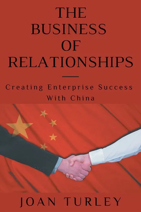 The Business of Relationships: Creating Enterprise Success with China