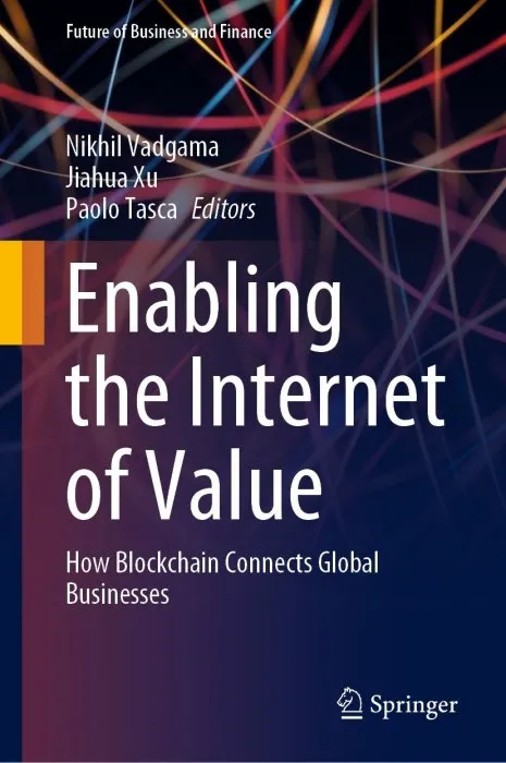 Enabling the Internet of Value: How Blockchain Connects Global Businesses (Future of Business and Finance)