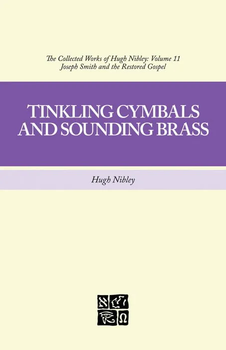 Tinkling Cymbals and Sounding Brass (The Collected Works of Hugh Nibley #11)