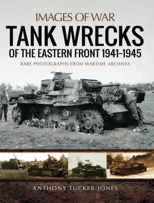 Tank Wrecks of the Eastern Front, 1941–1945 (Images of War)