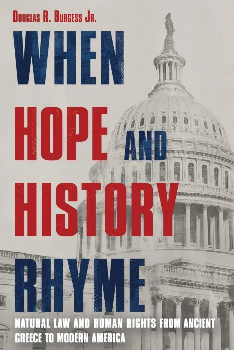 When Hope and History Rhyme: Natural Law and Human Rights from Ancient Greece to Modern America