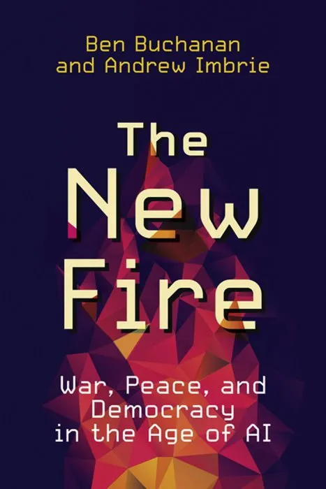The New Fire: War, Peace, and Democracy in the Age of AI (The MIT Press)