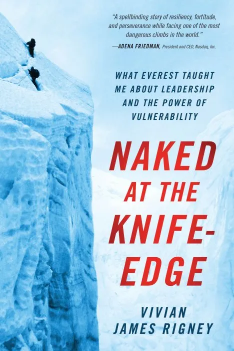 Naked at the Knife-Edge: What Everest Taught Me About Leadership and the Power of Vulnerability