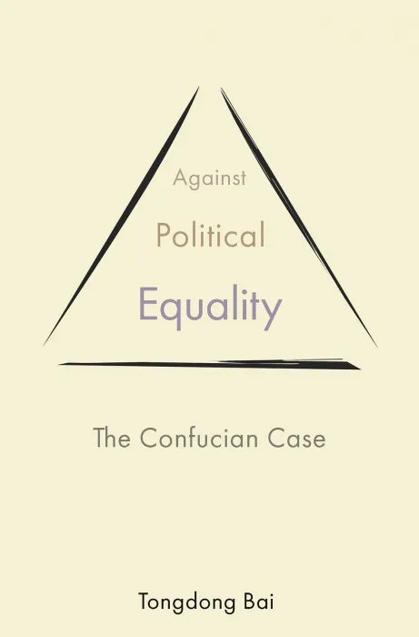 Against Political Equality: The Confucian Case (The Princeton-China)
