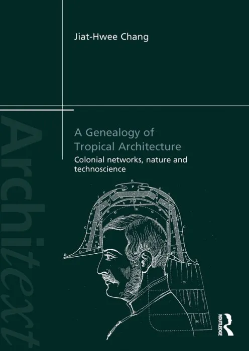 A Genealogy of Tropical Architecture: Colonial Networks, Nature and Technoscience (Architext)