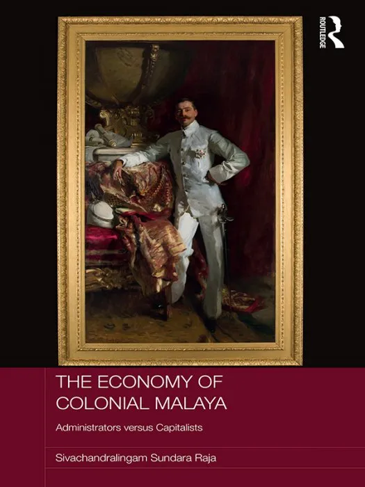 The Economy of Colonial Malaya: Administrators versus Capitalists (Routledge Studies in the Modern History of Asia)