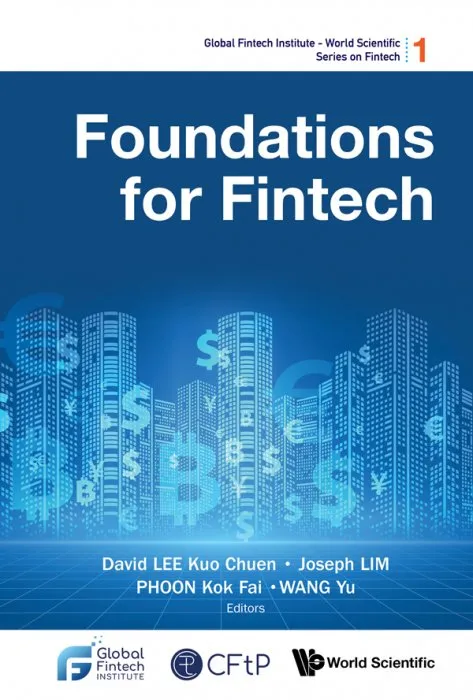 Foundations For Fintech (Global Fintech Institute: World Scientific Series On Fintech)
