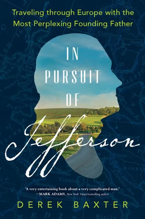 In Pursuit of Jefferson: Traveling Through Europe With the Most Perplexing Founding Father