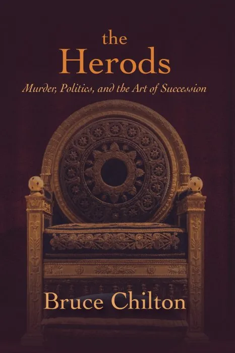 The Herods: Murder, Politics, and the Art of Succession