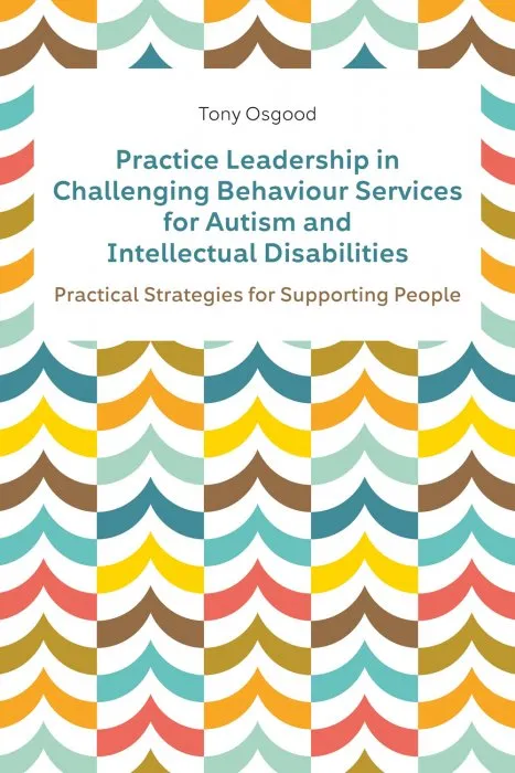 Practice Leadership in Challenging Behaviour Services for Autism and Intellectual Disabilities: Practical Strategies for Supporting People