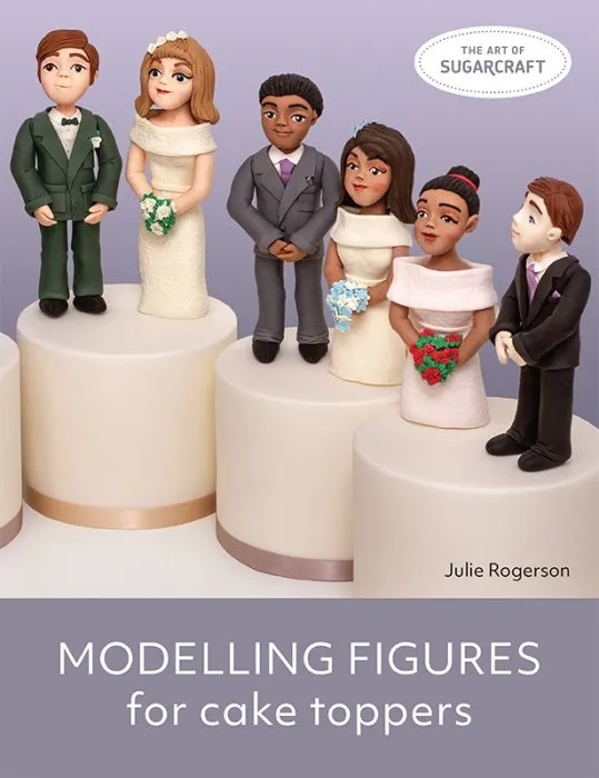 Modelling Figures for Cake Toppers (The Art of Sugarcraft)
