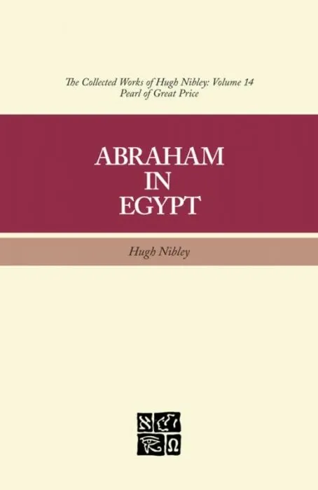 The Collected Works of Hugh Nibley, Volume 14: Abraham in Egypt (The Collected Works of Hugh Nibley)