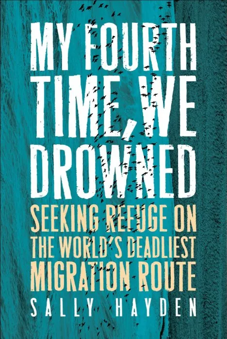 My Fourth Time, We Drowned: Seeking Refuge on the World's Deadliest Migration Route
