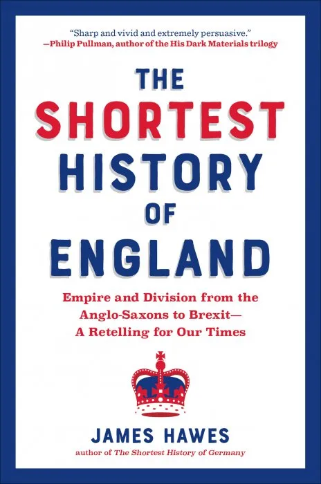 The Shortest History of England: Empire and Division from the Anglo-Saxons to Brexit—A Retelling for Our Times