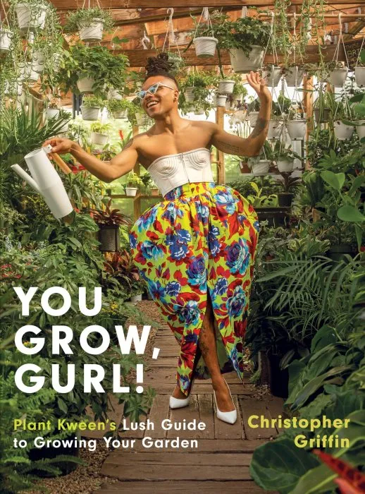You Grow, Gurl!: Plant Kween's Guide to Growing Your Garden