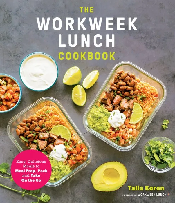 The Workweek Lunch Cookbook: Easy, Delicious Meals to Meal Prep, Pack and Take On the Go