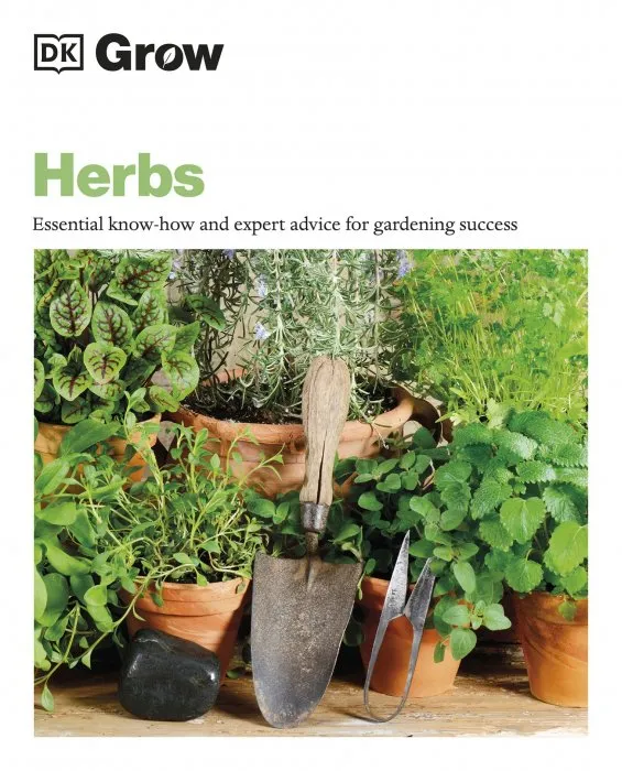 Grow Herbs: Essential Know-how and Expert Advice for Gardening Success (DK Grow)