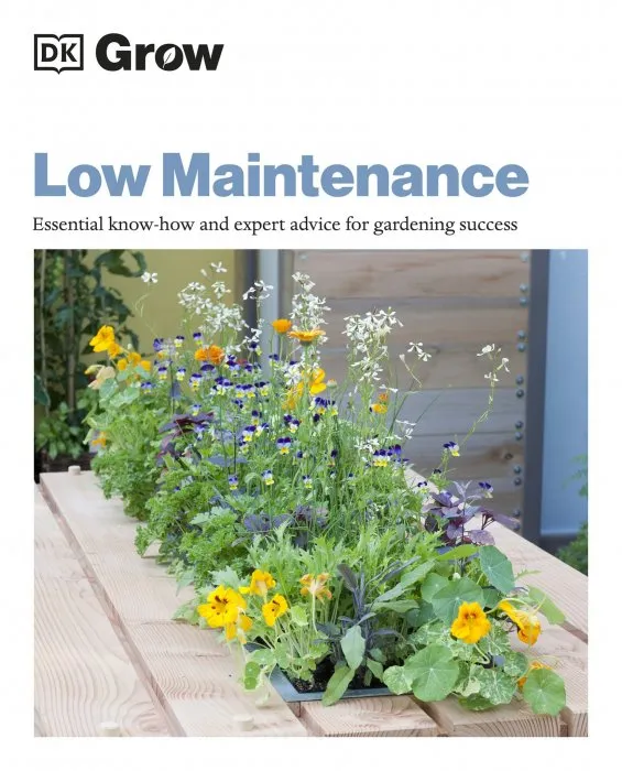 Grow Low Maintenance: Essential Know-how and Expert Advice for Gardening Success (DK Grow)