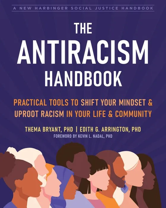 The Antiracism Handbook: Practical Tools to Shift Your Mindset and Uproot Racism in Your Life and Community (The Social Justice Handbook)