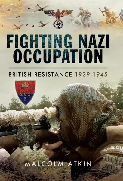 Fighting Nazi Occupation: British Resistance 1939–1945