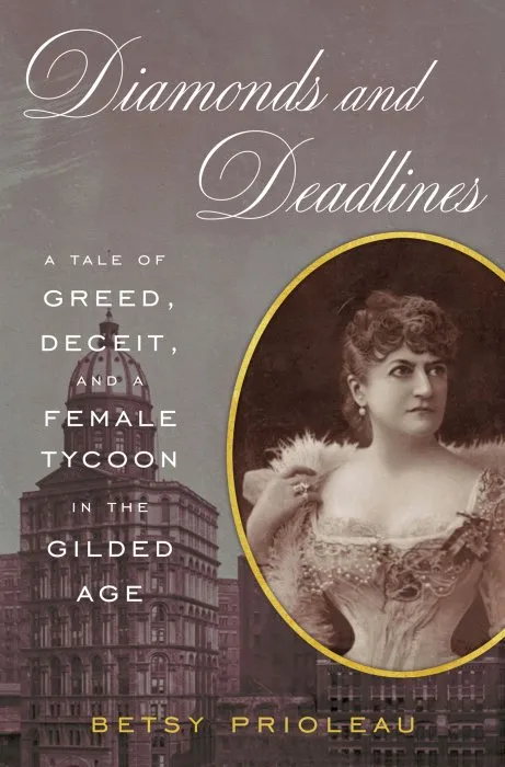 Diamonds and Deadlines: A Tale of Greed, Deceit, and a Gilded Age Female Tycoon