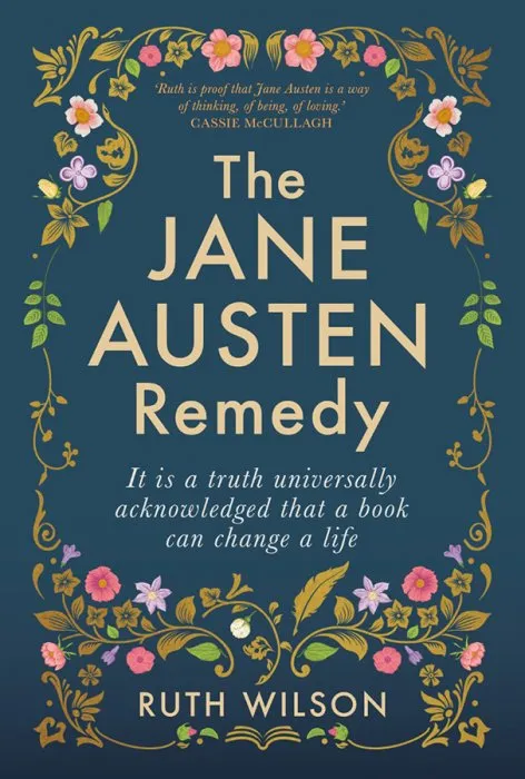 The Jane Austen Remedy: It Is A Truth Universally Acknowledged that A Book Can Change A Life