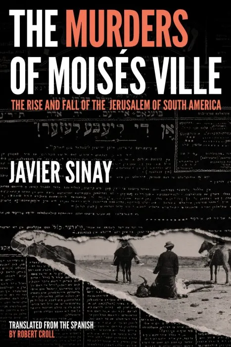 The Murders of Moisés Ville: The Rise and Fall of the Jerusalem of South America