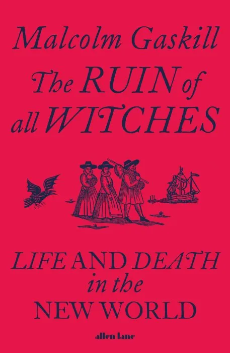 The Ruin of All Witches: Life and Death in the New World