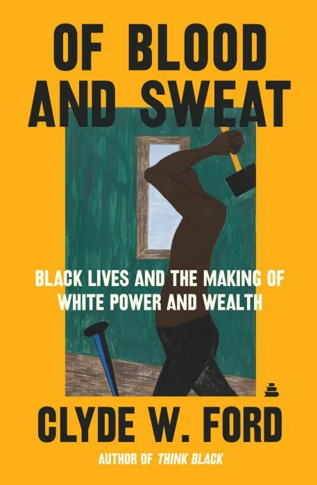 Of Blood and Sweat: Black Lives and the Making of White Power and Wealth