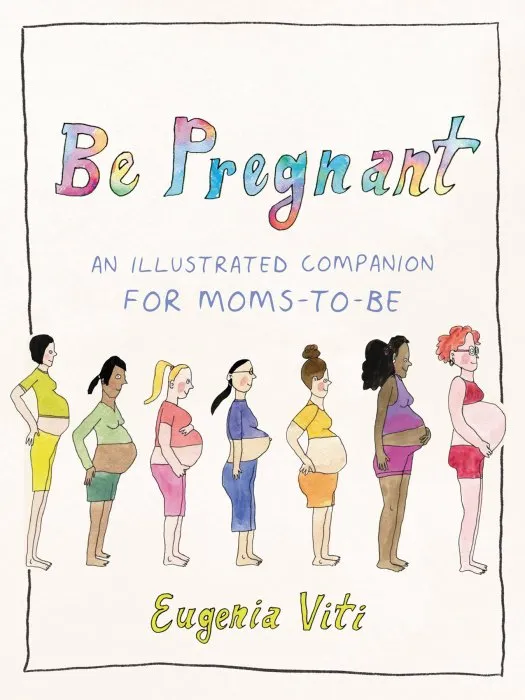 Be Pregnant: An Illustrated Companion for Moms-to-Be