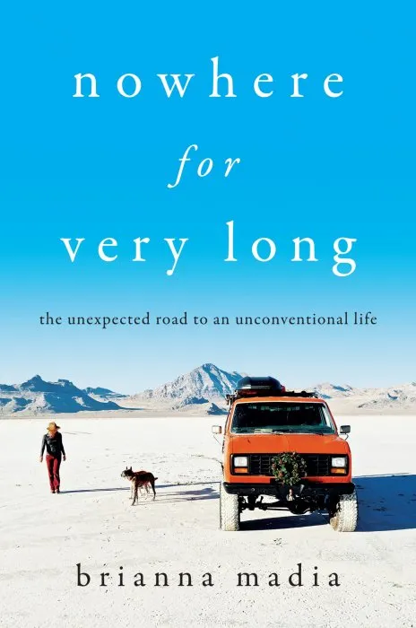 Nowhere for Very Long: The Unexpected Road to an Unconventional Life
