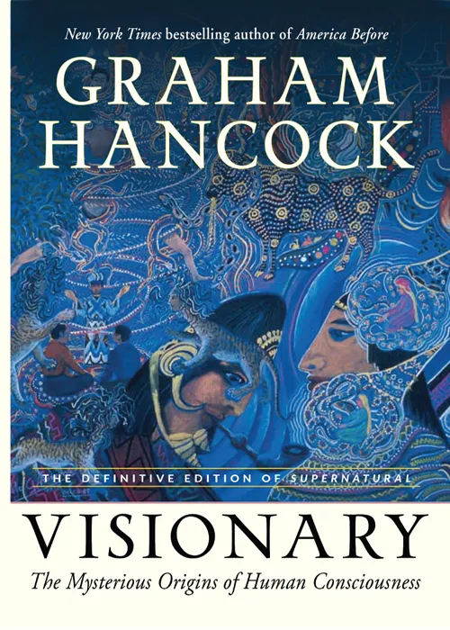 Visionary: The Mysterious Origins of Human Consciousness (The Definitive Edition of Supernatural)