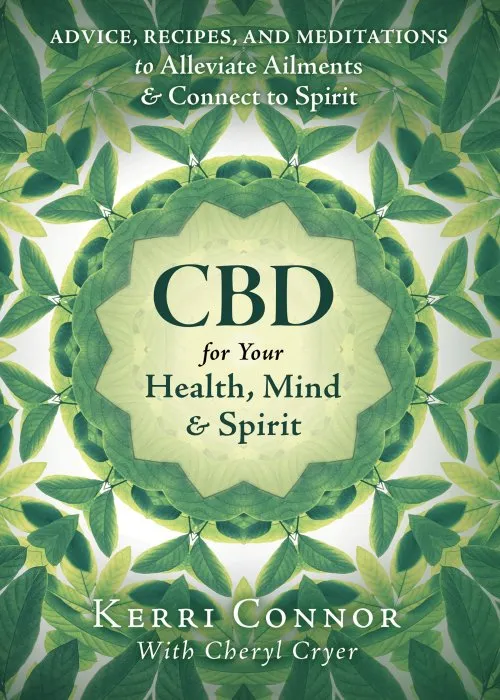 CBD for Your Health, Mind & Spirit: Advice, Recipes, and Meditations to Alleviate Ailments & Connect to Spirit