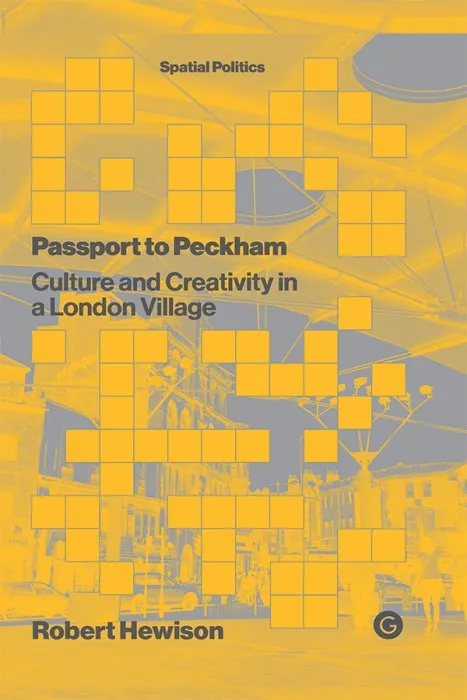 Passport to Peckham: Culture and Creativity in a London Village (Spatial Politics)
