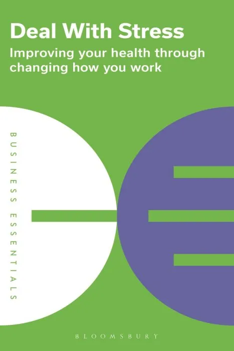 Deal With Stress: Improving your health through changing how you work (Business Essentials)