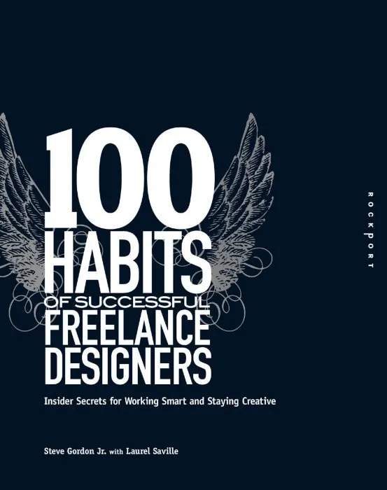 100 Habits of Successful Freelance Designers: Insider Secrets for Working Smart & Staying Creative (100 Habits)