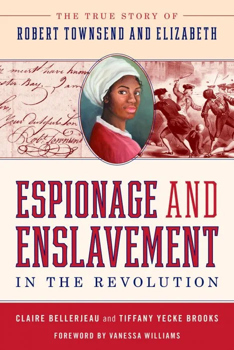 Espionage and Enslavement in the Revolution: The True Story of Robert Townsend and Elizabeth