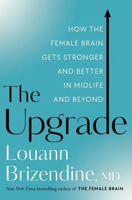 The Upgrade: How the Female Brain Gets Stronger and Better in Midlife and Beyond