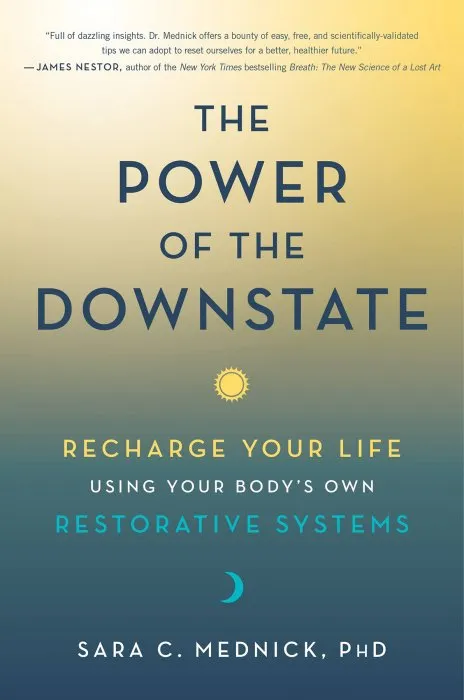 The Power of the Downstate: Recharge Your Life Using Your Body's Own Restorative Systems