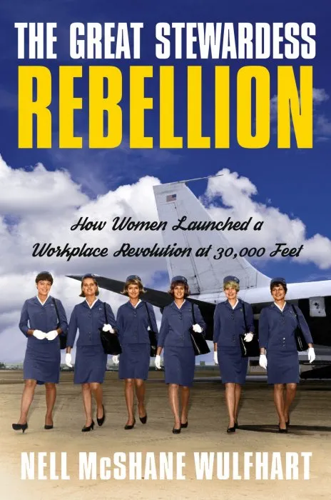 The Great Stewardess Rebellion: How Women Launched a Workplace Revolution at 30,000 Feet