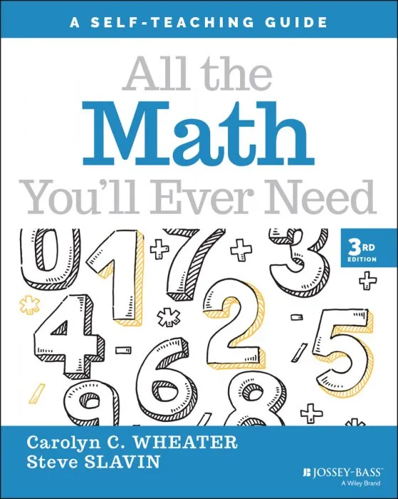 All the Math You'll Ever Need: A Self-Teaching Guide (Wiley Self-Teaching Guides), 3rd Edition