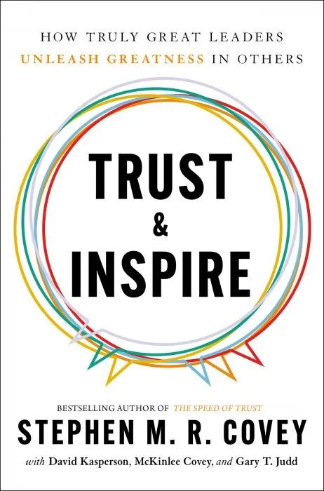 Trust and Inspire: How Truly Great Leaders Unleash Greatness in Others