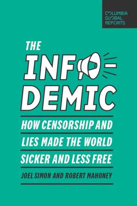 The Infodemic: How Censorship and Lies Made the World Sicker and Less Free