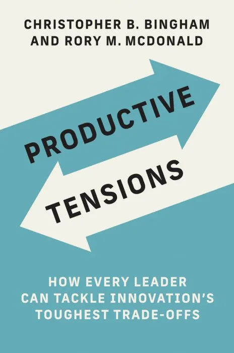 Productive Tensions: How Every Leader Can Tackle Innovation's Toughest Trade-Offs (Management on the Cutting Edge)