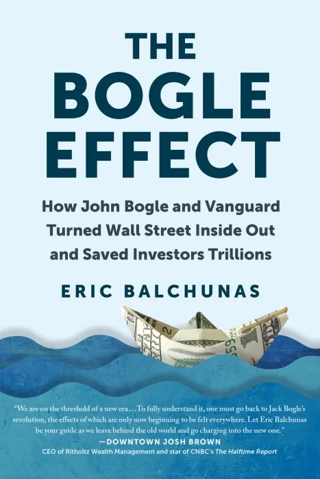 The Bogle Effect: How John Bogle and Vanguard Turned Wall Street Inside Out and Saved Investors Trillions
