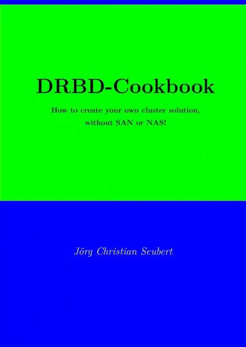 DRBD-Cookbook: How to create your own cluster solution, without SAN or NAS!