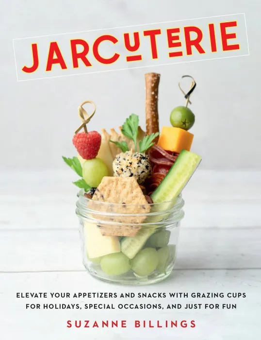 Jarcuterie: Elevate Your Appetizers and Snacks with Grazing Cups for Holidays, Special Occasions, and Just for Fun